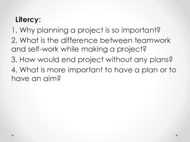 Litercy:1. Why planning a project is so important? 2. What is