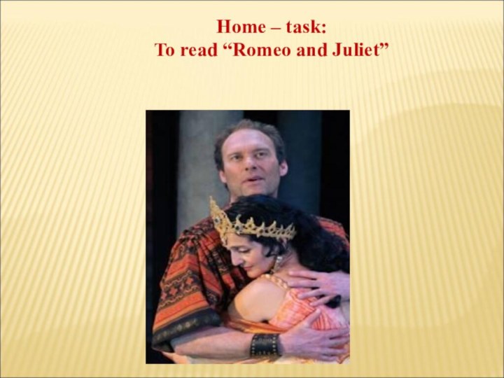Home – task:To read “Romeo and Juliet”