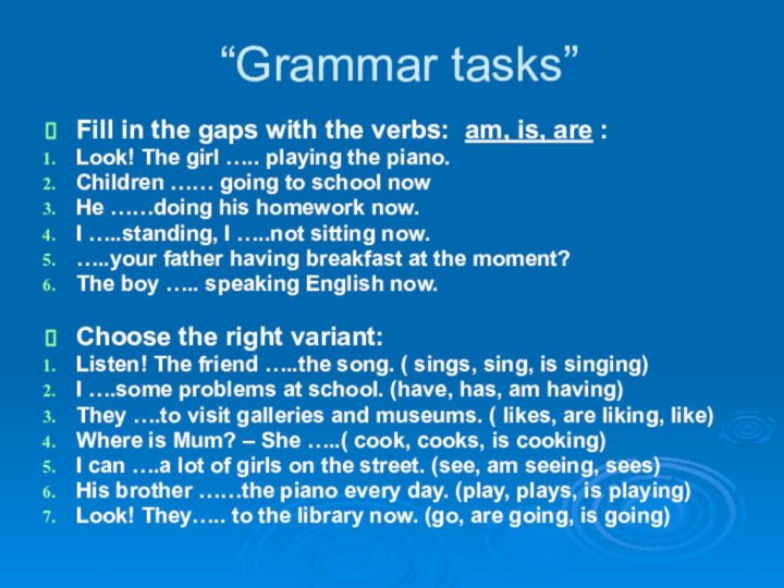 “Grammar tasks”Fill in the gaps with the verbs: am, is, are :Look!