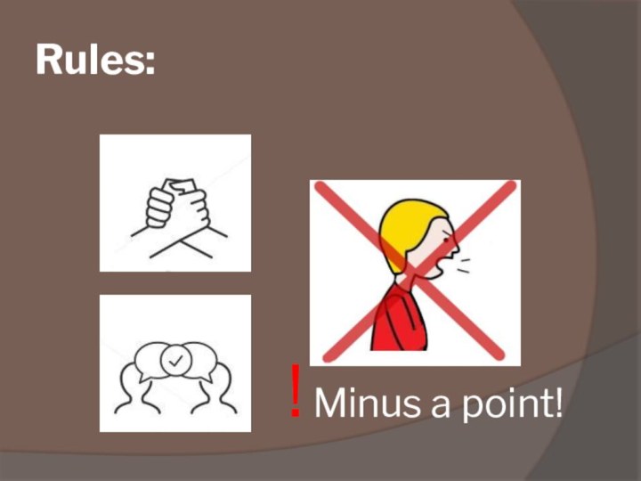 Rules:! Minus a point!