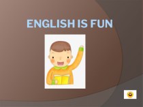 Презентация English is fun (4 класс)