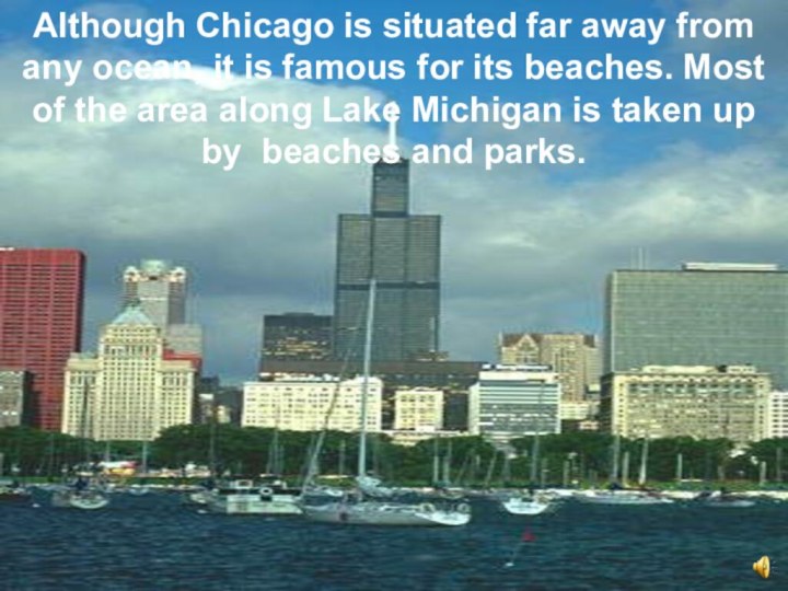 Although Chicago is situated far away from any ocean, it is