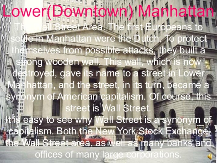 Lower(Downtown) ManhattanThe Wall Street Area. The first Europeans to settle in Manhattan