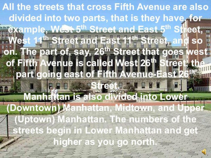 All the streets that cross Fifth Avenue are also divided into two