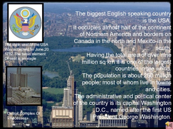 The biggest English speaking country is the USA. It occupies almost half