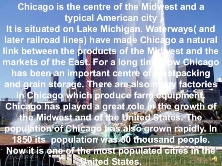 Chicago is the centre of the Midwest and a typical American cityIt