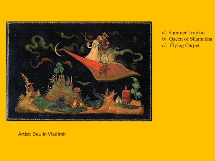 Artist: Deulin Vladimira/. Summer Troykasb/. Queen of Shamakhac/. Flying Carpet