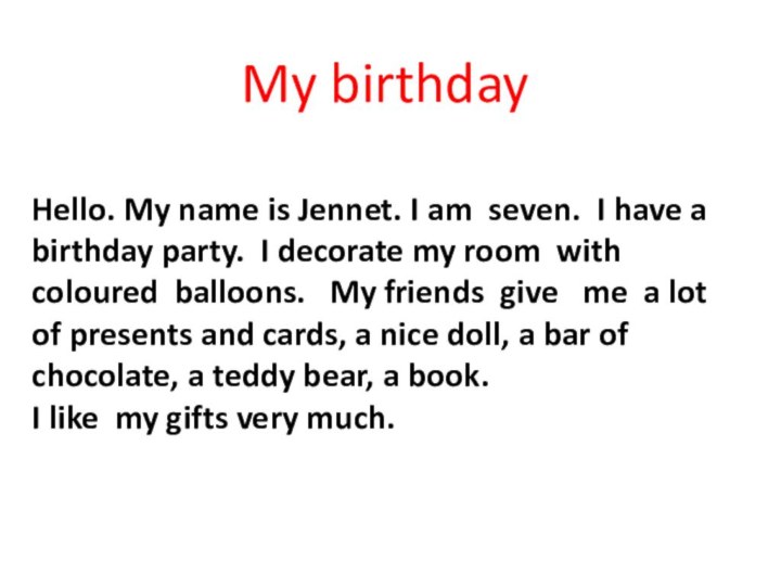 My birthday  Hello. My name is Jennet. I am seven. I