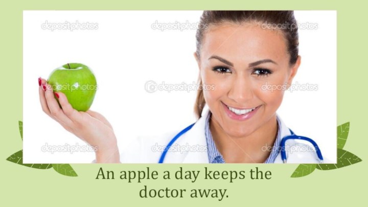An apple a day keeps the doctor away.