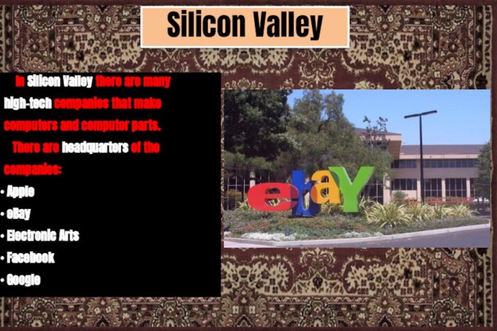 Silicon Valley  In Silicon Valley there are many high-tech companies that