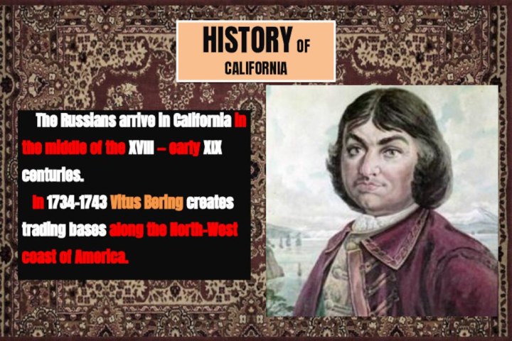 HISTORY OF CALIFORNIA   The Russians arrive in California in the