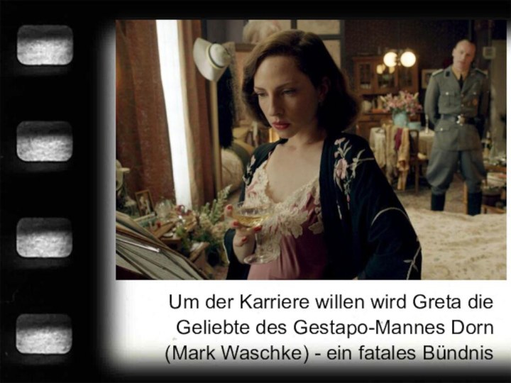 Um der Karriere willen wird Greta die Geliebte des Gestapo-Mannes Dorn (Mark Waschke) -