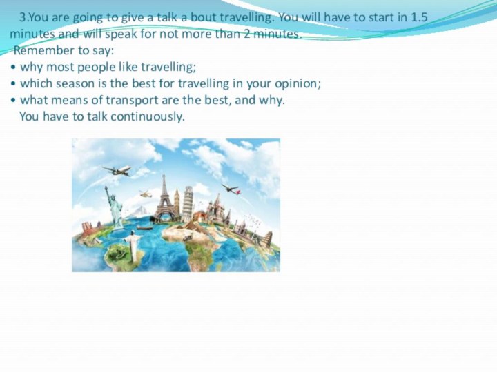 3.You are going to give a talk a bout travelling.