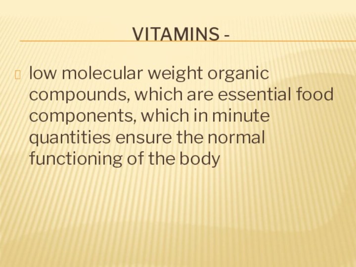 vitamins - low molecular weight organic compounds, which are essential food components, which in