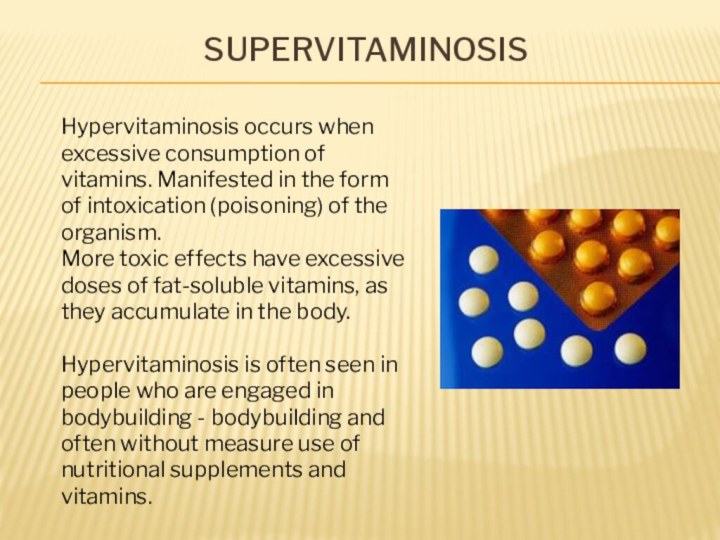 supervitaminosis Hypervitaminosis occurs when excessive consumption of vitamins. Manifested in the form of intoxication