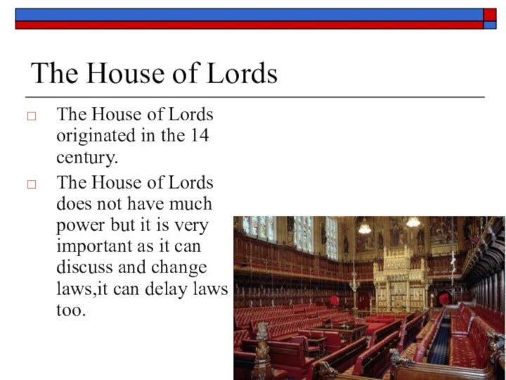 The House of LordsThe House of Lords originated in the 14 century.The House of