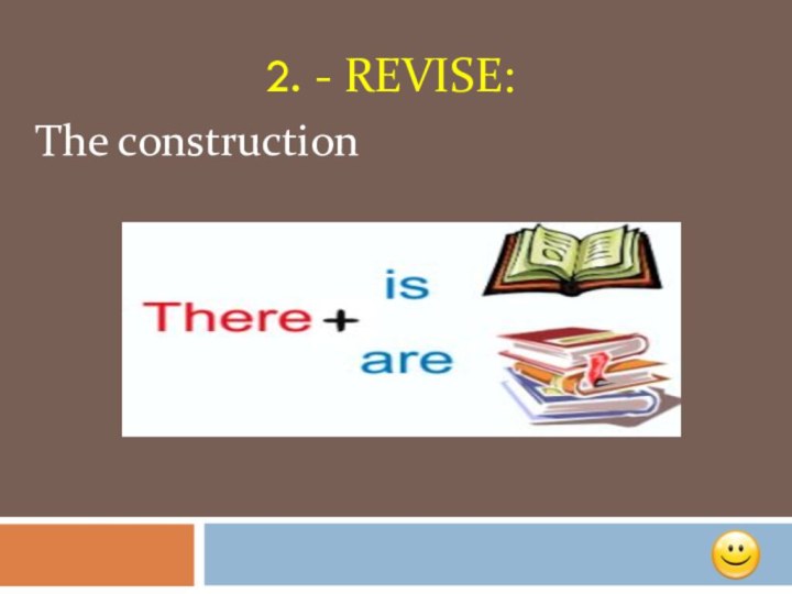 2. - Revise: The construction