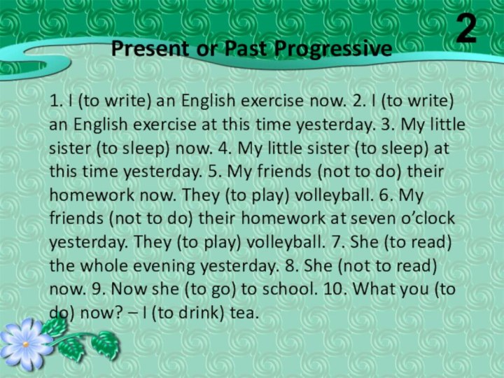 Present or Past Progressive   1. I (to write) an