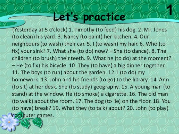 Let’s practice    (Yesterday at 5 o’clock) 1. Timothy (to