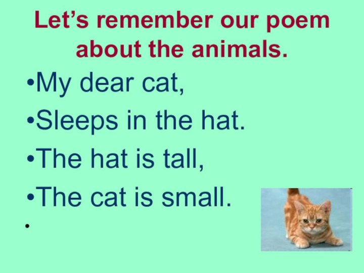 Let’s remember our poem about the animals. My dear cat,Sleeps in