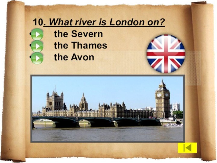 10. What river is London on?    the Severn