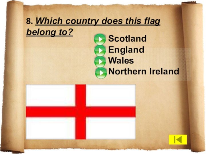 8. Which country does this flag belong to? ScotlandEnglandWalesNorthern Ireland