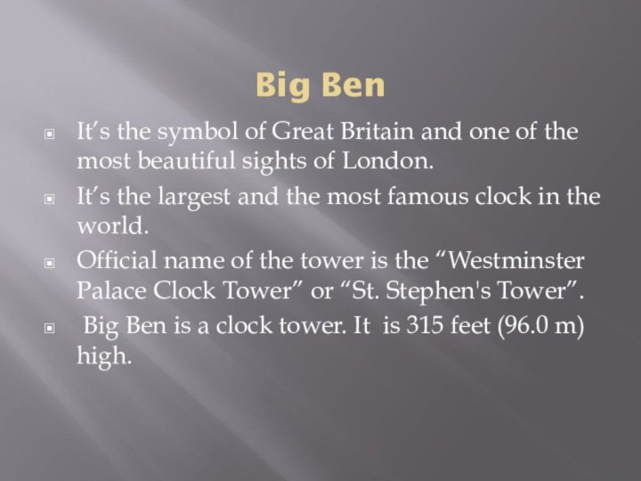 Big BenIt’s the symbol of Great Britain and one of the most