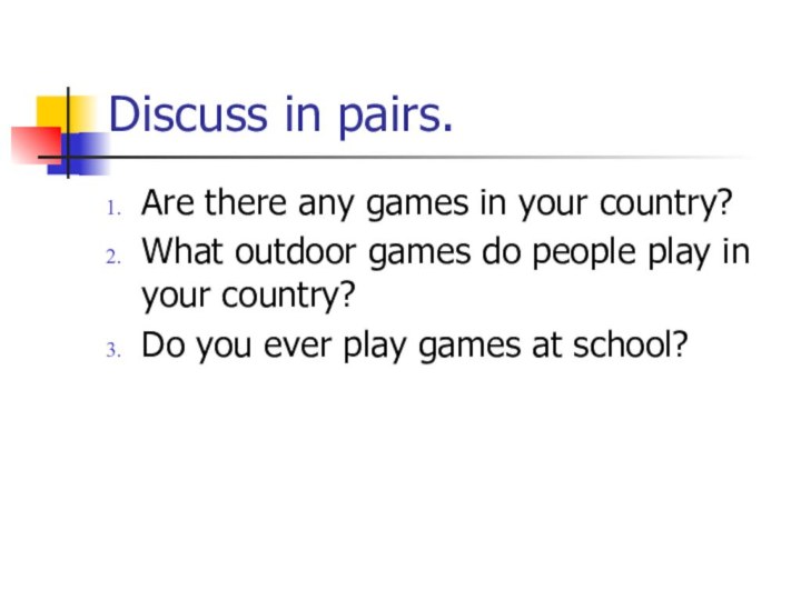 Discuss in pairs. Are there any games in your country?What outdoor games