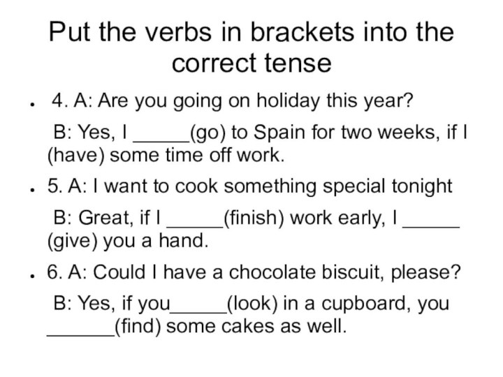 Put the verbs in brackets into the correct tense 4. A: