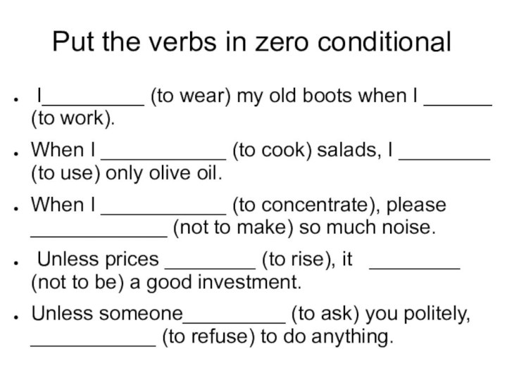 Put the verbs in zero conditional I_________ (to wear) my old boots