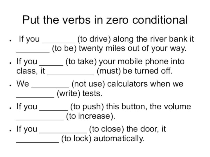 Put the verbs in zero conditional If you _______ (to drive) along