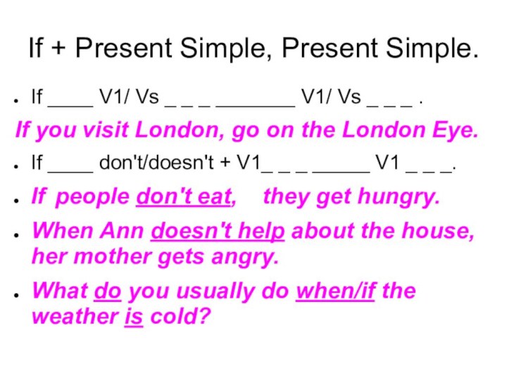 If + Present Simple, Present Simple.If ____ V1/ Vs _ _