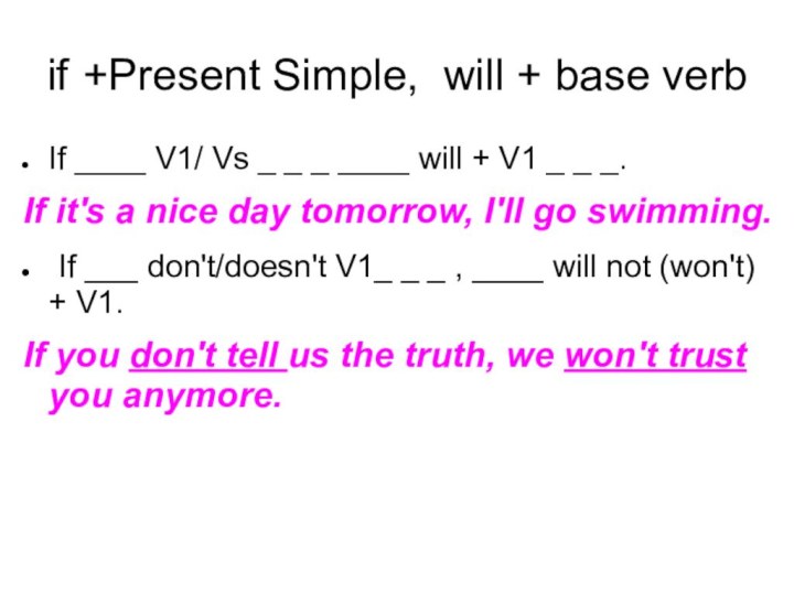 if 	+Present Simple,	will + base verbIf ____ V1/ Vs _ _