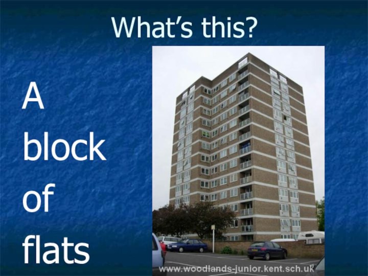 What’s this?A block of flats