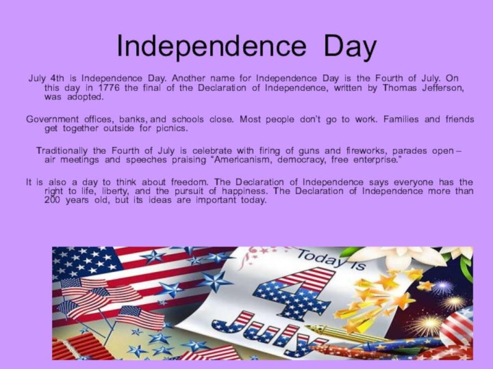 Independence Day July 4th is Independence Day. Another name for Independence Day