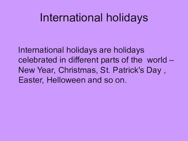 International holidays  International holidays are holidays celebrated in different parts of