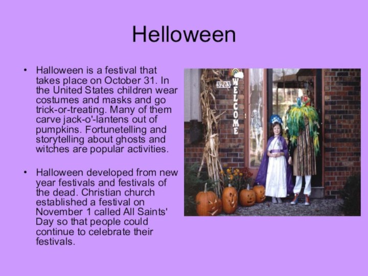 HelloweenHalloween is a festival that takes place on October 31. In the