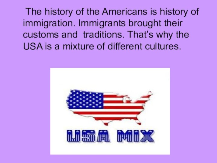 The history of the Americans is history of immigration. Immigrants