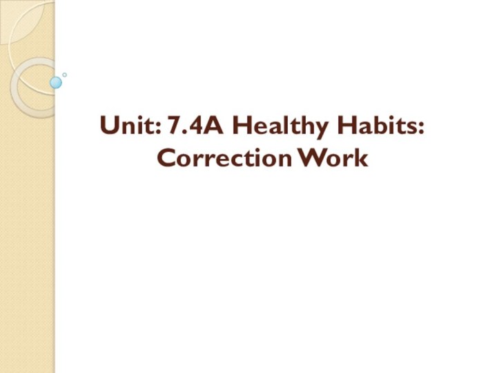 Unit: 7.4A Healthy Habits: Correction Work