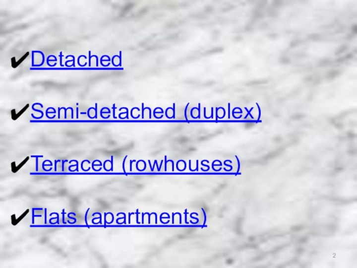 DetachedSemi-detached (duplex) Terraced (rowhouses)Flats (apartments)