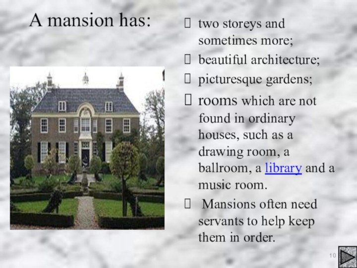 A mansion has:two storeys and sometimes more;beautiful architecture;picturesque gardens;rooms which are not