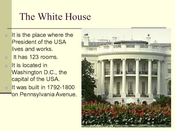 The White HouseIt is the place where the President of the USA