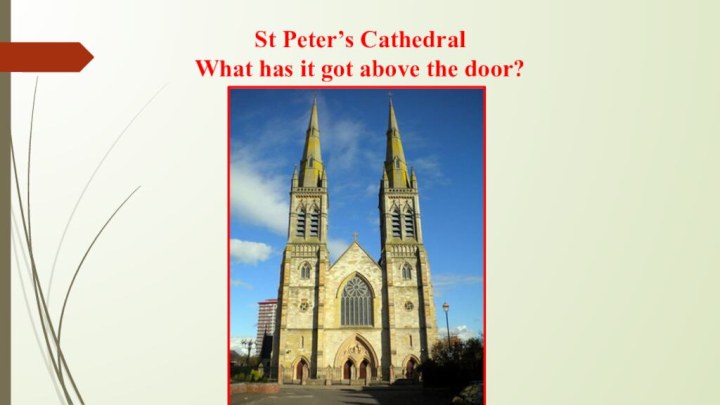 St Peter’s Cathedral What has it got above the door?