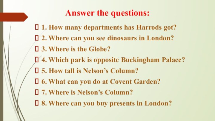 Answer the questions:1. How many departments has Harrods got?2. Where can you see dinosaurs