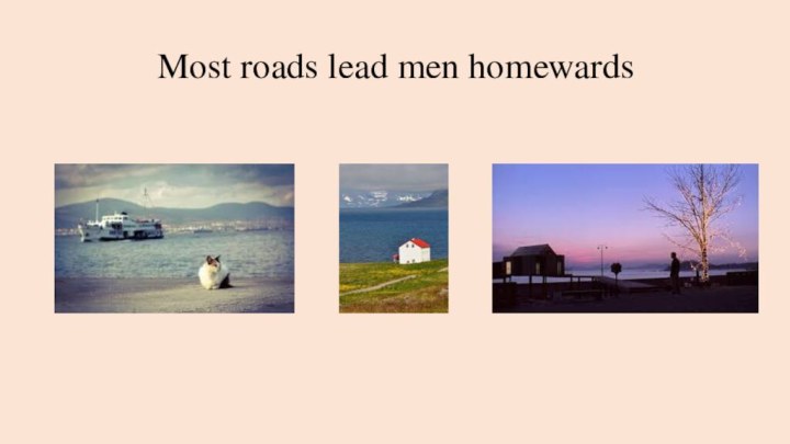 Most roads lead men homewards