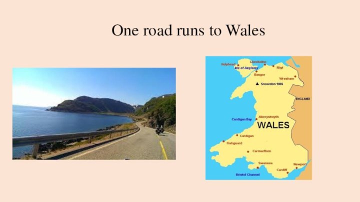     One road runs to Wales