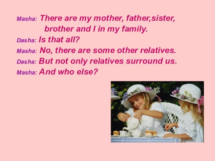 Masha: There are my mother, father,sister,       brother