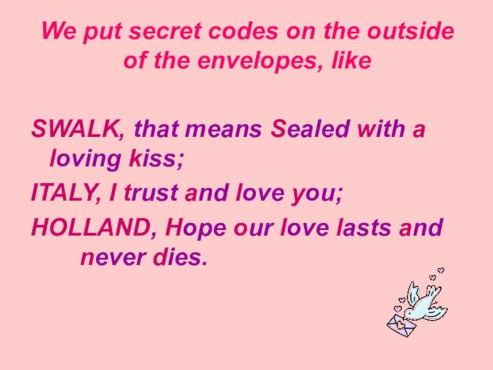 We put secret codes on the outside of the envelopes, like SWALK, that means