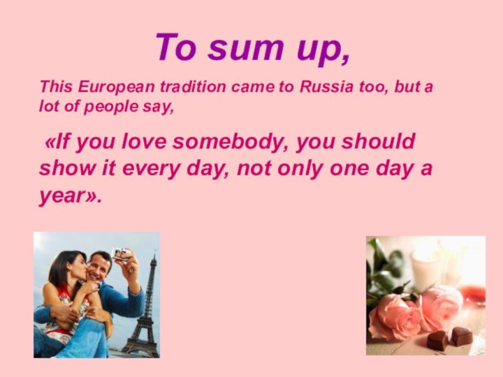 To sum up,This European tradition came to Russia too, but a lot of people