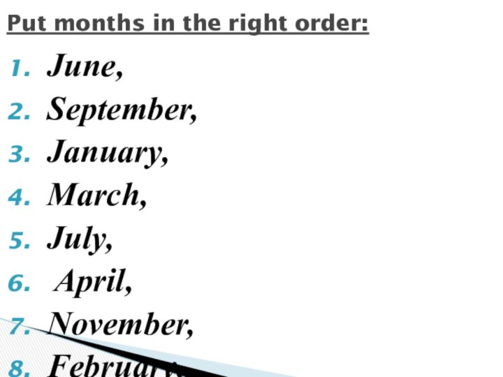 June, September, January, March, July, April, November, February, May, August, October, December.Put months in